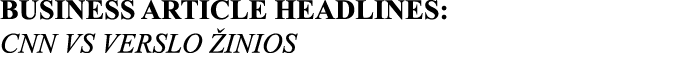 BUSINESS ARTICLE HEADLINES: CNN VS VERSLO ŽINIOS