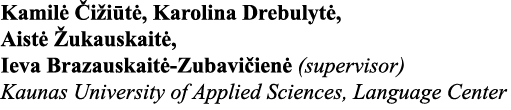Kamilė Čižiūtė, Karolina Drebulytė, Aistė Žukauskaitė, Ieva Brazauskaitė-Zubavičienė (supervisor) Kaunas University o   