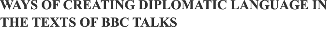 WAYS OF CREATING DIPLOMATIC LANGUAGE IN THE TEXTS OF BBC TALKS