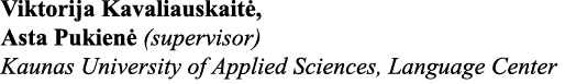 Viktorija Kavaliauskaitė, Asta Pukienė (supervisor) Kaunas University of Applied Sciences, Language Center