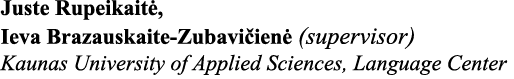 Juste Rupeikaitė, Ieva Brazauskaite-Zubavičienė (supervisor) Kaunas University of Applied Sciences, Language Center
