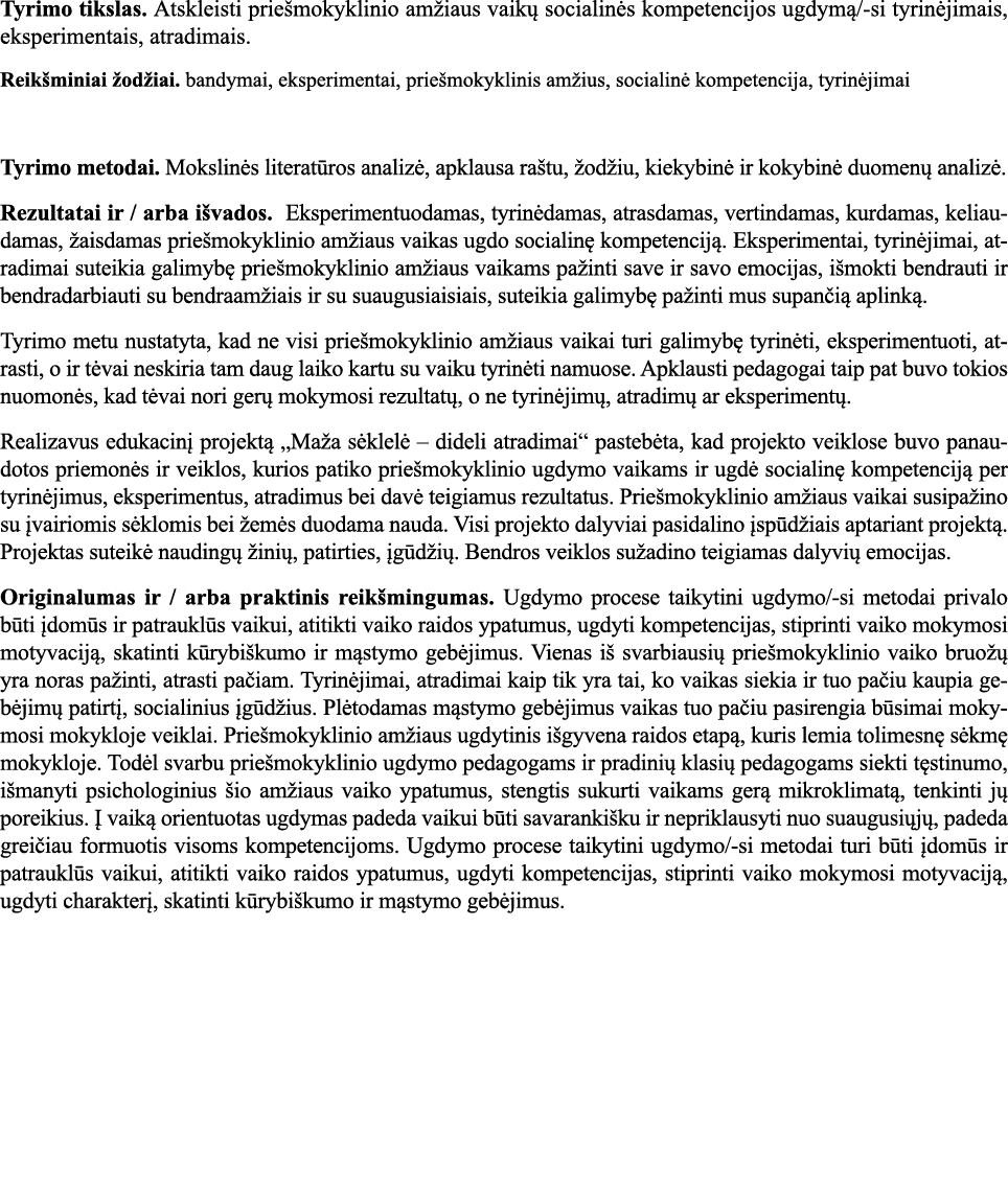 Tyrimo tikslas  Atskleisti priešmokyklinio amžiaus vaikų socialinės kompetencijos ugdymą -si tyrinėjimais, eksperimen   