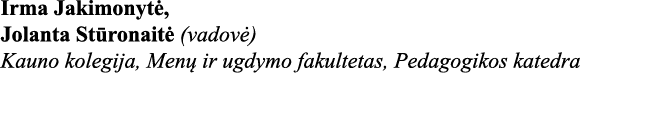 Irma Jakimonytė, Jolanta Stūronaitė (vadovė) Kauno kolegija, Menų ir ugdymo fakultetas, Pedagogikos katedra