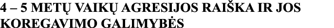 4   5 METŲ VAIKŲ AGRESIJOS RAIŠKA IR JOS KOREGAVIMO GALIMYBĖS 