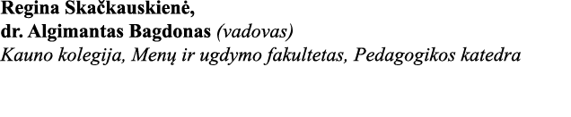 Regina Skačkauskienė, dr  Algimantas Bagdonas (vadovas) Kauno kolegija, Menų ir ugdymo fakultetas, Pedagogikos katedra