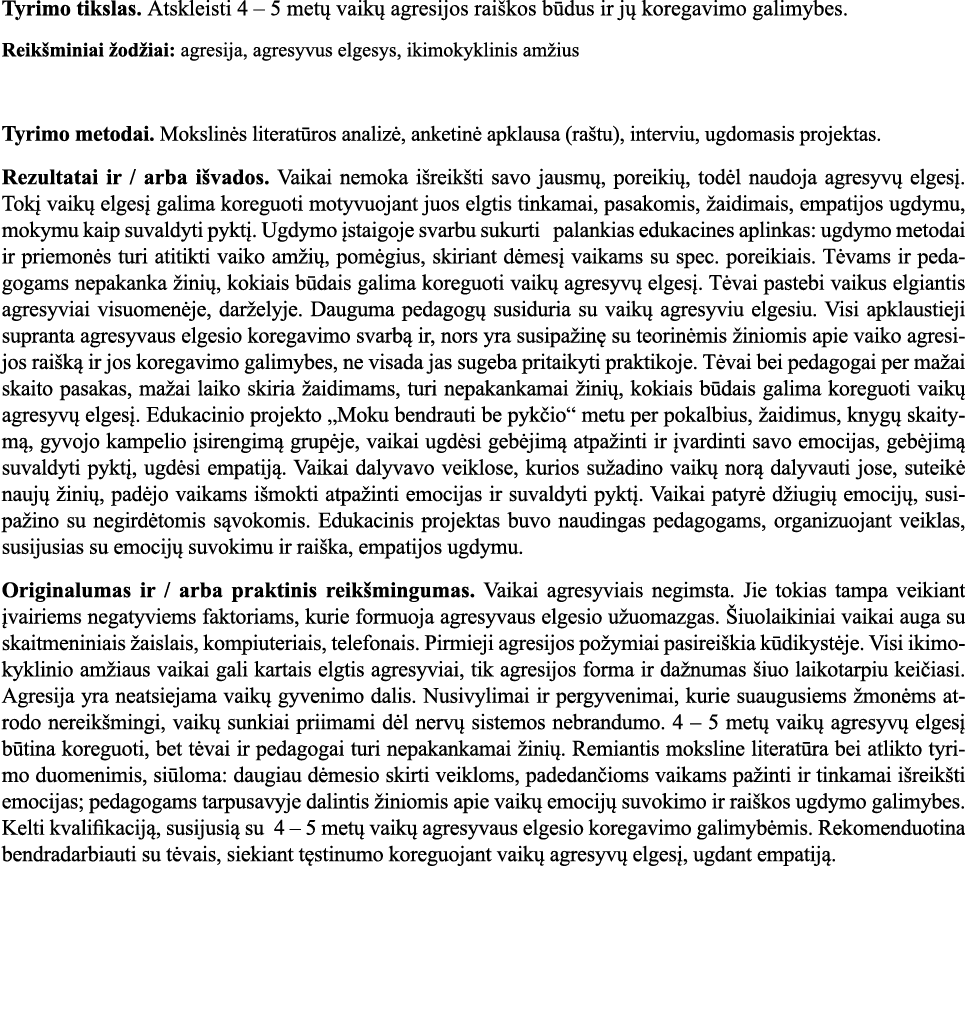 Tyrimo tikslas  Atskleisti 4   5 metų vaikų agresijos raiškos būdus ir jų koregavimo galimybes  Reikšminiai žodžiai:    