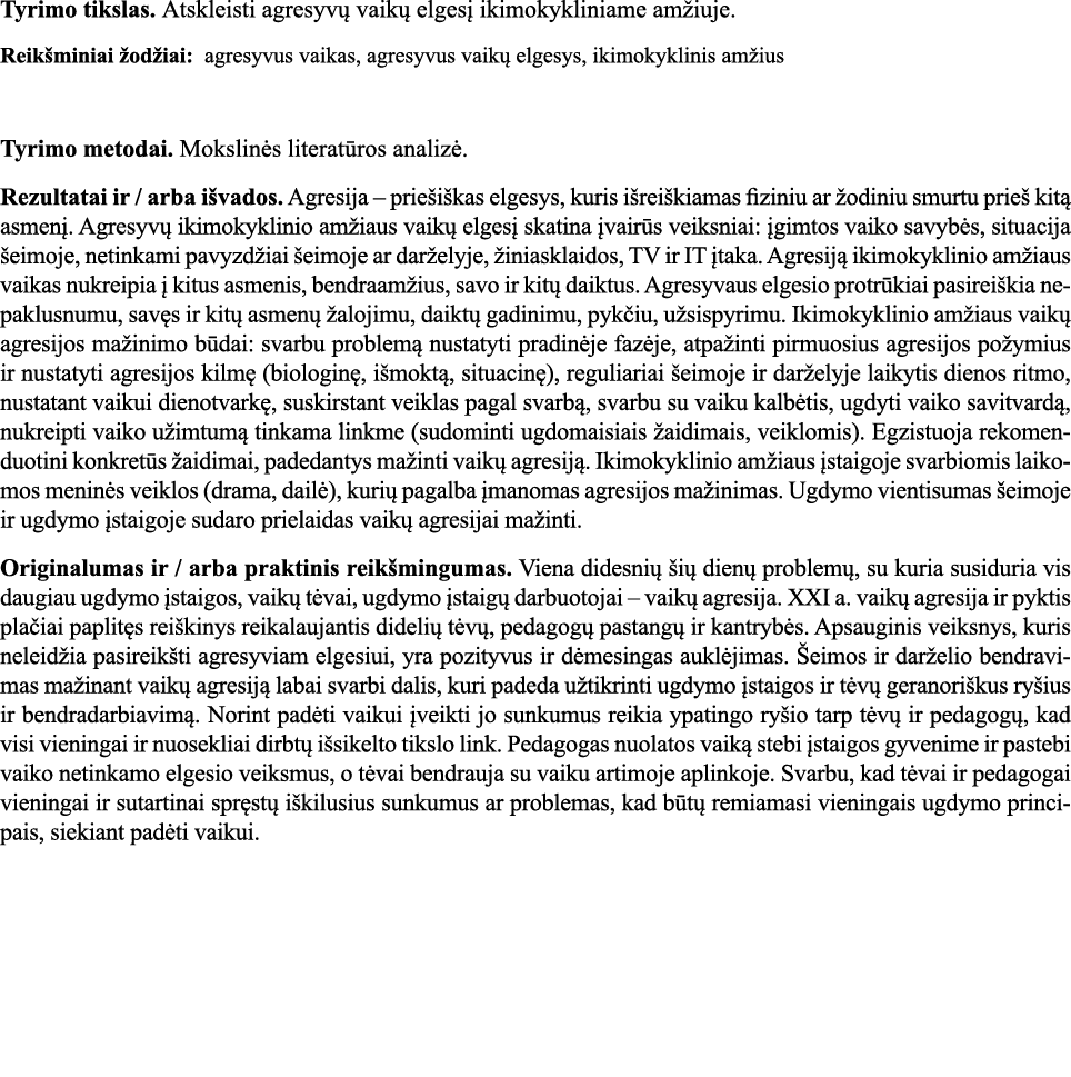 Tyrimo tikslas  Atskleisti agresyvų vaikų elgesį ikimokykliniame amžiuje  Reikšminiai žodžiai: agresyvus vaikas, agre   