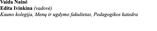 Vaida Nainė Edita Ivinkina (vadovė) Kauno kolegija, Menų ir ugdymo fakultetas, Pedagogikos katedra