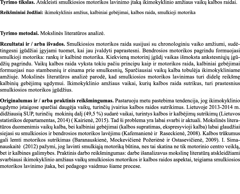 Tyrimo tikslas  Atskleisti smulkiosios motorikos lavinimo įtaką ikimokyklinio amžiaus vaikų kalbos raidai  Reikšminia   
