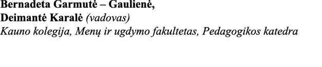 Bernadeta Garmutė   Gaulienė, Deimantė Karalė (vadovas) Kauno kolegija, Menų ir ugdymo fakultetas, Pedagogikos katedra 