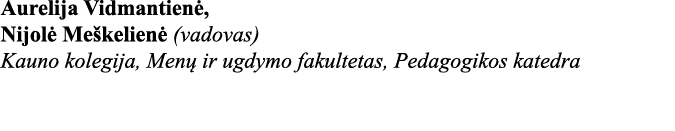 Aurelija Vidmantienė, Nijolė Meškelienė (vadovas) Kauno kolegija, Menų ir ugdymo fakultetas, Pedagogikos katedra 