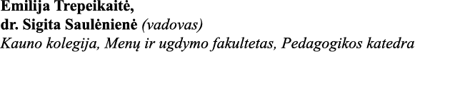 Emilija Trepeikaitė, dr  Sigita Saulėnienė (vadovas) Kauno kolegija, Menų ir ugdymo fakultetas, Pedagogikos katedra 