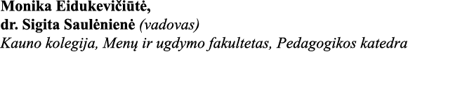 Monika Eidukevičiūtė, dr  Sigita Saulėnienė (vadovas) Kauno kolegija, Menų ir ugdymo fakultetas, Pedagogikos katedra 