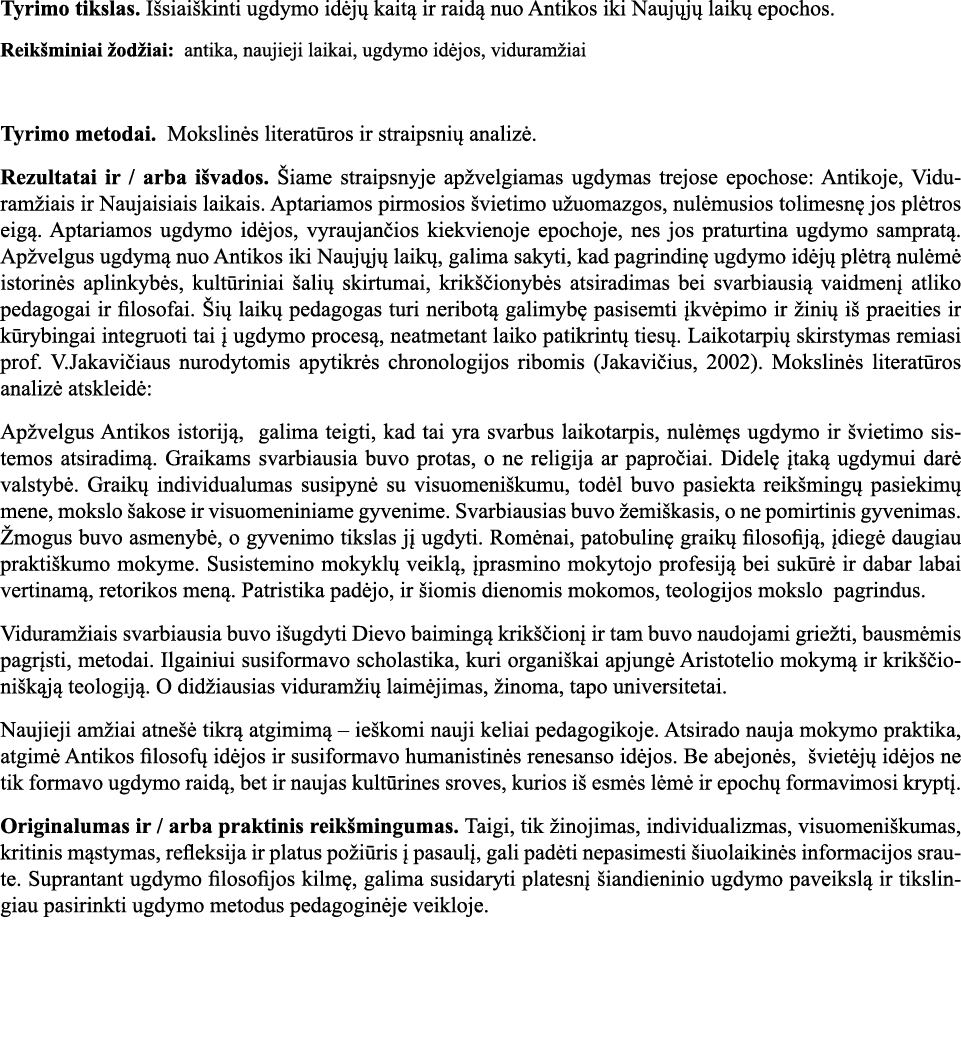 Tyrimo tikslas  Išsiaiškinti ugdymo idėjų kaitą ir raidą nuo Antikos iki Naujųjų laikų epochos  Reikšminiai žodžiai:    