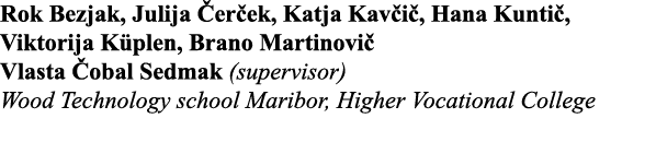 Rok Bezjak, Julija Čerček, Katja Kavčič, Hana Kuntič, Viktorija Küplen, Brano Martinovič Vlasta Čobal Sedmak (supervi   
