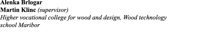 Alenka Brlogar Martin Klinc (supervisor) Higher vocational college for wood and design, Wood technology school Maribor 