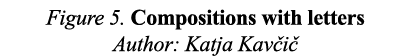 Figure 5  Compositions with letters Author: Katja Kavčič 