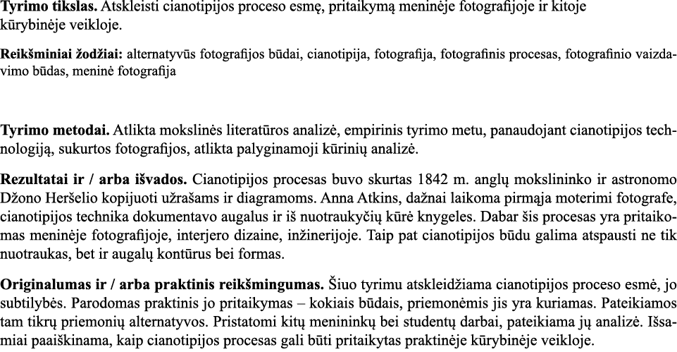 Tyrimo tikslas  Atskleisti cianotipijos proceso esmę, pritaikymą meninėje fotografijoje ir kitoje kūrybinėje veikloje   