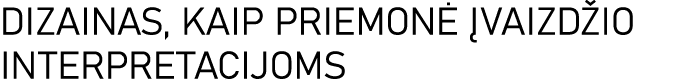 DIZAINAS, KAIP PRIEMONĖ ĮVAIZDŽIO INTERPRETACIJOMS