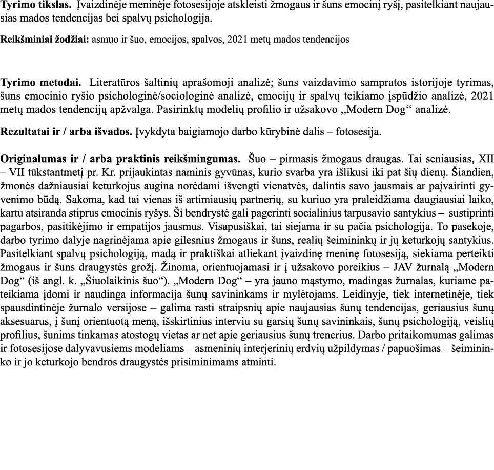 Tyrimo tikslas  Įvaizdinėje meninėje fotosesijoje atskleisti žmogaus ir šuns emocinį ryšį, pasitelkiant naujausias ma   