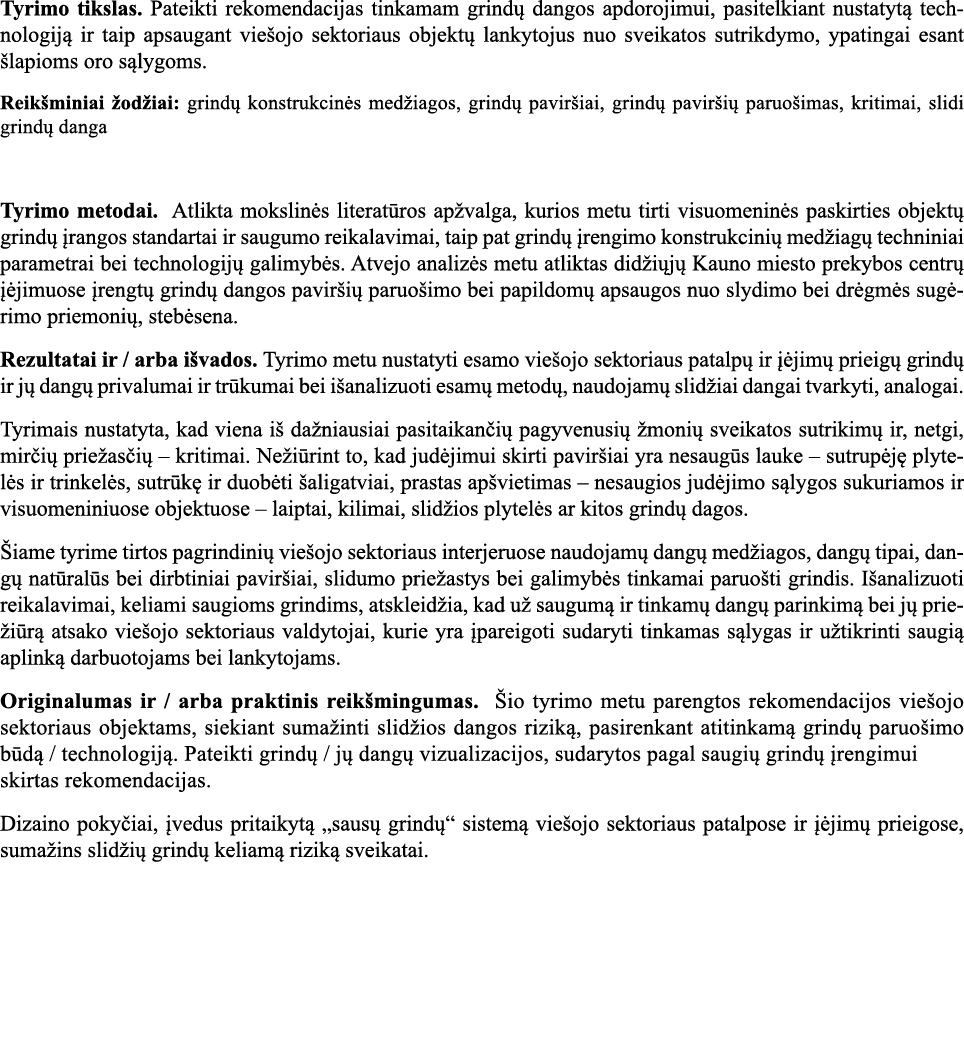 Tyrimo tikslas  Pateikti rekomendacijas tinkamam grindų dangos apdorojimui, pasitelkiant nustatytą technologiją ir ta   