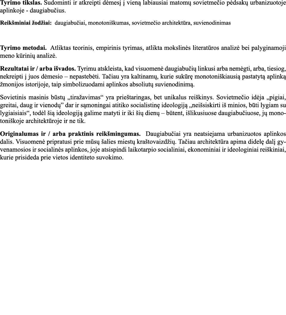 Tyrimo tikslas  Sudominti ir atkreipti dėmesį į vieną labiausiai matomų sovietmečio pėdsakų urbanizuotoje aplinkoje -   