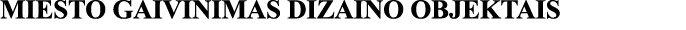 MIESTO GAIVINIMAS DIZAINO OBJEKTAIS