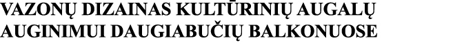 VAZONŲ DIZAINAS KULTŪRINIŲ AUGALŲ AUGINIMUI DAUGIABUČIŲ BALKONUOSE 