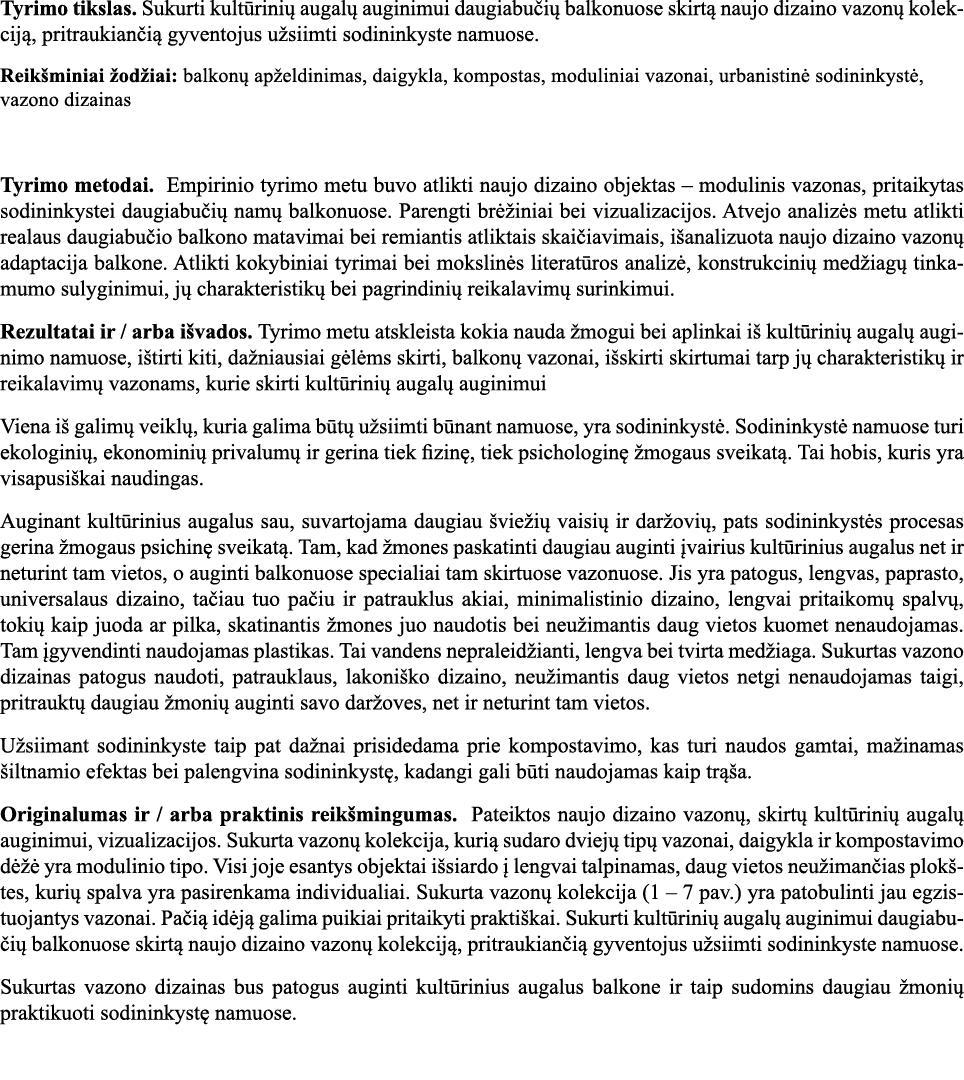 Tyrimo tikslas  Sukurti kultūrinių augalų auginimui daugiabučių balkonuose skirtą naujo dizaino vazonų kolekciją, pri   