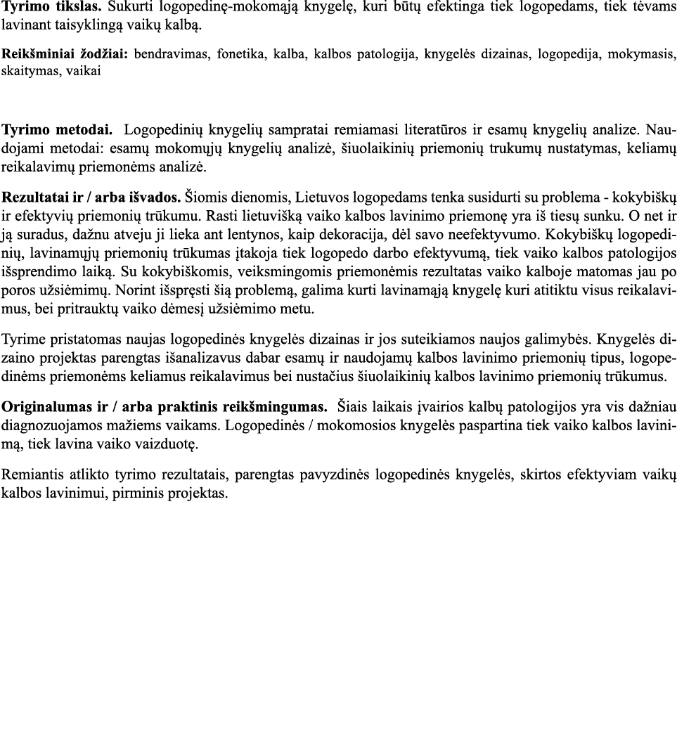 Tyrimo tikslas  Sukurti logopedinę-mokomąją knygelę, kuri būtų efektinga tiek logopedams, tiek tėvams lavinant taisyk   