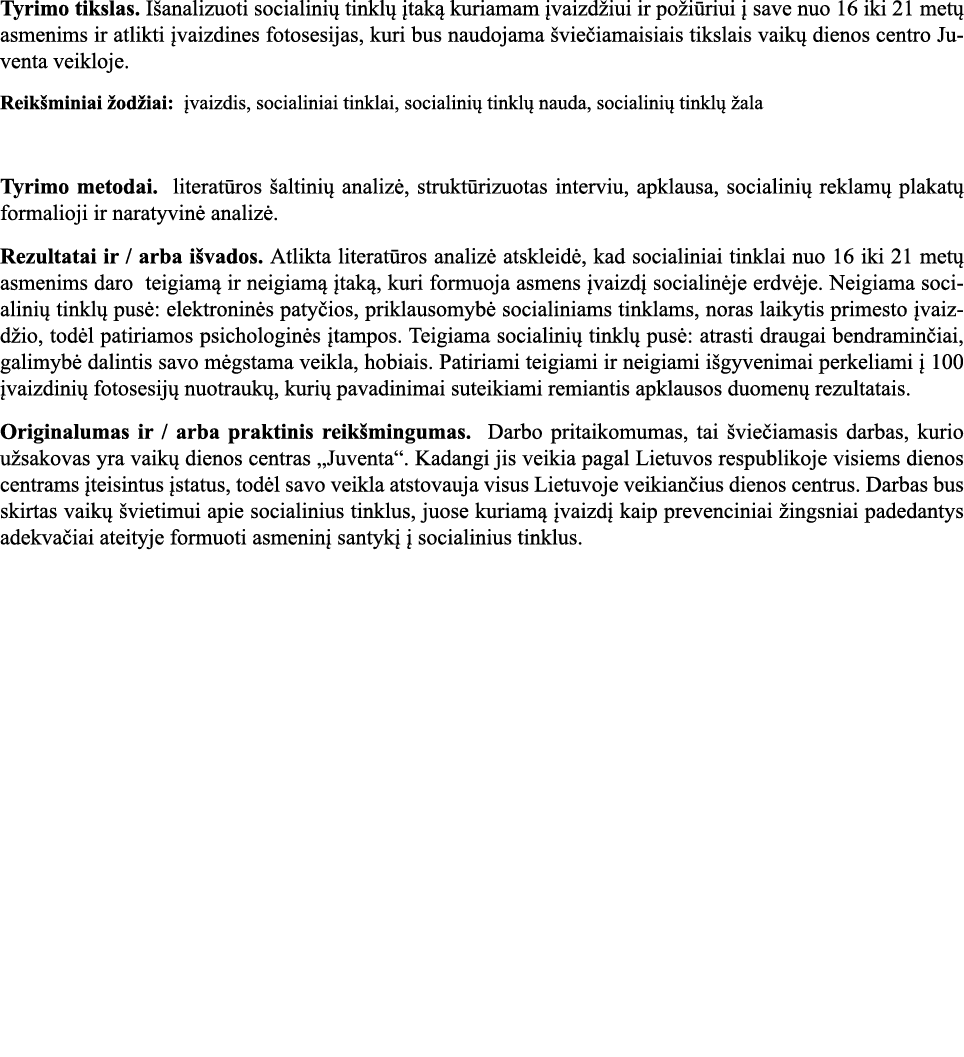 Tyrimo tikslas  Išanalizuoti socialinių tinklų įtaką kuriamam įvaizdžiui ir požiūriui į save nuo 16 iki 21 metų asmen   