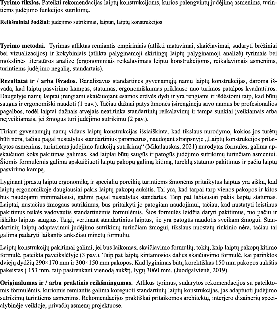 Tyrimo tikslas  Pateikti rekomendacijas laiptų konstrukcijoms, kurios palengvintų judėjimą asmenims, turintiems judėj   