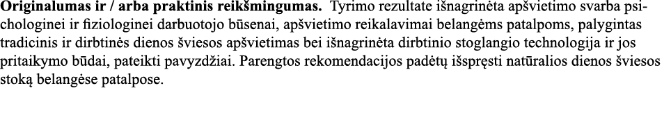 Originalumas ir   arba praktinis reikšmingumas  Tyrimo rezultate išnagrinėta apšvietimo svarba psichologinei ir fizio   