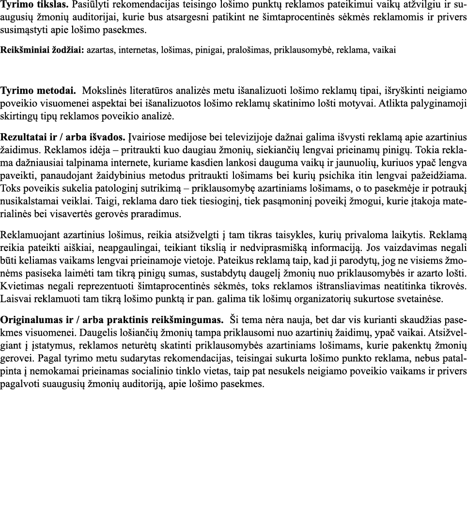 Tyrimo tikslas  Pasiūlyti rekomendacijas teisingo lošimo punktų reklamos pateikimui vaikų atžvilgiu ir suaugusių žmon   