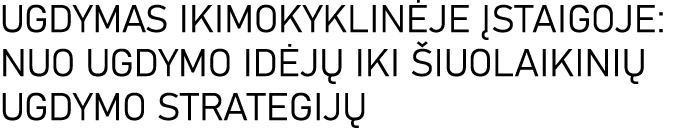 UGDYMAS IKIMOKYKLINĖJE ĮSTAIGOJE: NUO UGDYMO IDĖJŲ IKI ŠIUOLAIKINIŲ UGDYMO STRATEGIJŲ