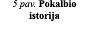 5 pav  Pokalbio istorija