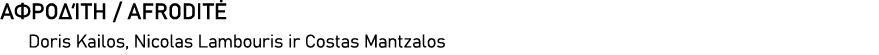            AFRODITĖ Doris Kailos, Nicolas Lambouris ir Costas Mantzalos