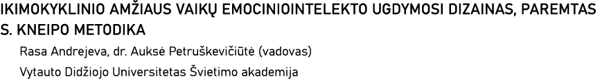 IKIMOKYKLINIO AMŽIAUS VAIKŲ EMOCINIOINTELEKTO UGDYMOSI DIZAINAS, PAREMTAS S  KNEIPO METODIKA Rasa Andrejeva, dr  Auks   