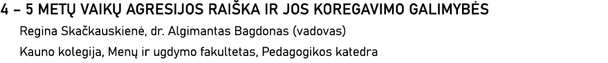 4   5 METŲ VAIKŲ AGRESIJOS RAIŠKA IR JOS KOREGAVIMO GALIMYBĖS Regina Skačkauskienė, dr  Algimantas Bagdonas (vadovas)   