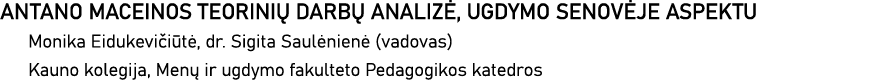 ANTANO MACEINOS TEORINIŲ DARBŲ ANALIZĖ, UGDYMO SENOVĖJE ASPEKTU Monika Eidukevičiūtė, dr  Sigita Saulėnienė (vadovas)   