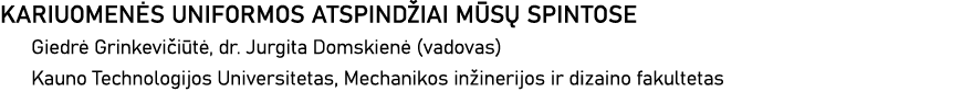 KARIUOMENĖS UNIFORMOS ATSPINDŽIAI MŪSŲ SPINTOSE Giedrė Grinkevičiūtė, dr  Jurgita Domskienė (vadovas) Kauno Technolog   