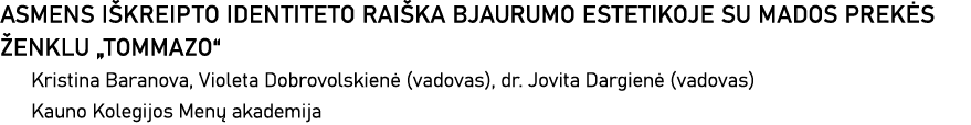 ASMENS IŠKREIPTO IDENTITETO RAIŠKA BJAURUMO ESTETIKOJE SU MADOS PREKĖS ŽENKLU  TOMMAZO  Kristina Baranova, Violeta Do   