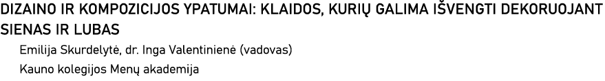 DIZAINO IR KOMPOZICIJOS YPATUMAI: KLAIDOS, KURIŲ GALIMA IŠVENGTI DEKORUOJANT SIENAS IR LUBAS Emilija Skurdelytė, dr     
