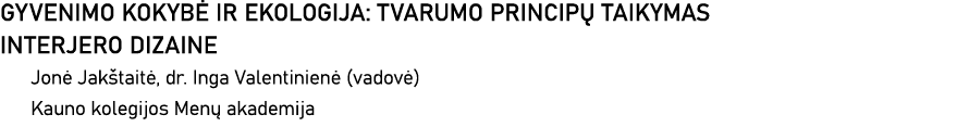 GYVENIMO KOKYBĖ IR EKOLOGIJA: TVARUMO PRINCIPŲ TAIKYMAS INTERJERO DIZAINE Jonė Jakštaitė, dr  Inga Valentinienė (vado   