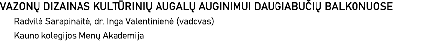 VAZONŲ DIZAINAS KULTŪRINIŲ AUGALŲ AUGINIMUI DAUGIABUČIŲ BALKONUOSE Radvilė Sarapinaitė, dr  Inga Valentinienė (vadova   