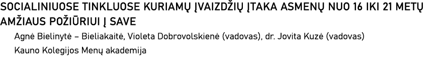 SOCIALINIUOSE TINKLUOSE KURIAMŲ ĮVAIZDŽIŲ ĮTAKA ASMENŲ NUO 16 IKI 21 METŲ AMŽIAUS POŽIŪRIUI Į SAVE Agnė Bielinytė   B   