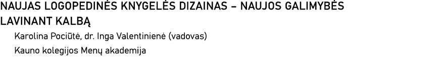 NAUJAS LOGOPEDINĖS KNYGELĖS DIZAINAS   NAUJOS GALIMYBĖS LAVINANT KALBĄ Karolina Pociūtė, dr  Inga Valentinienė (vadov   
