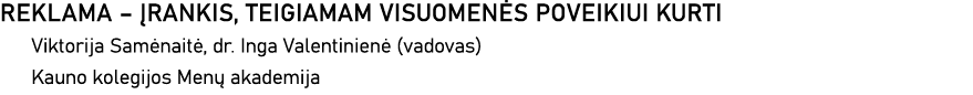 REKLAMA   ĮRANKIS, TEIGIAMAM VISUOMENĖS POVEIKIUI KURTI Viktorija Samėnaitė, dr  Inga Valentinienė (vadovas) Kauno ko   