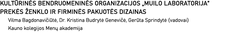 KULTŪRINĖS BENDRUOMENINĖS ORGANIZACIJOS  MUILO LABORATORIJA  PREKĖS ŽENKLO IR FIRMINĖS PAKUOTĖS DIZAINAS Vilma Bagdon   