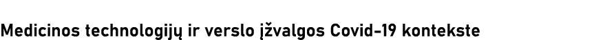 Medicinos technologijų ir verslo įžvalgos Covid-19 kontekste